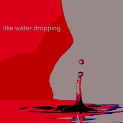Like Water Dropping