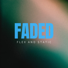 FADED - FLEX AND STATIC