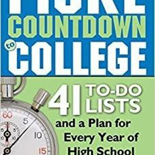 Read* PDF Fiske Countdown to College: 41 To-Do Lists and a Plan for Every Year of High School