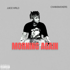 Juice WRLD - Morning Again (Ft. The Chainsmokers)