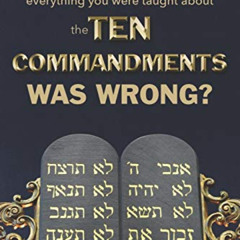 [View] EBOOK 📬 What if everything you were taught about the Ten Commandments was wro