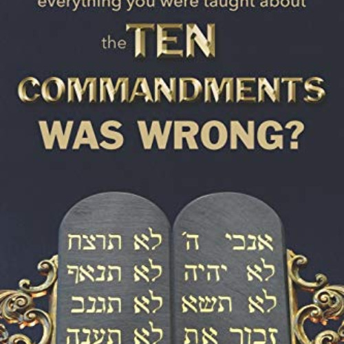 [View] EBOOK 📬 What if everything you were taught about the Ten Commandments was wro