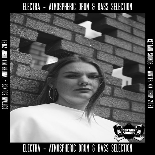 Electra - Atmospheric Drum & Bass Selection | Certain Sounds Winter Mix Drop 2021 | Part Two