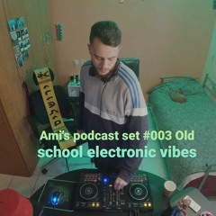 Ami's podcast set #003 old school electronic vibes