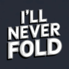 I'll Never Fold