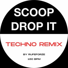 Scoop - Drop It (TECHNO REMIX - 160BPM)