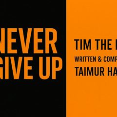 NEVER GIVE UP   by Tim The Band | Official Song | Written & Composed by Taimur Hashmi | TJH786 |