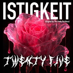 ISTIGKEIT - TWENTY FIVE (Original by The Pretty Reckless)