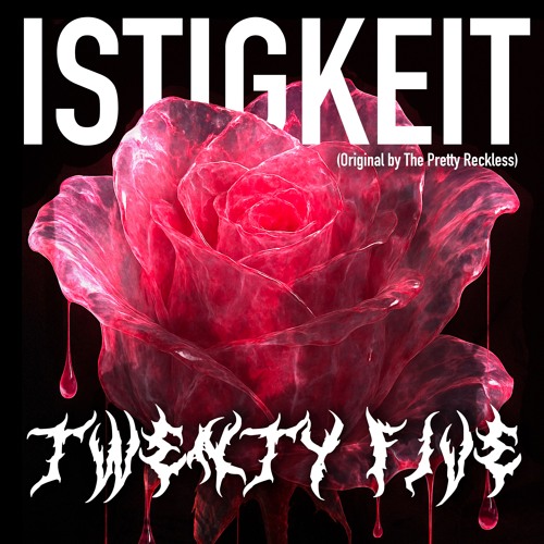ISTIGKEIT - TWENTY FIVE (Original by The Pretty Reckless)