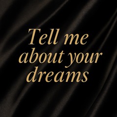 Tell me about your dreams