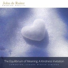 317 - The Equilibrium of Meaning: A Kindness Invitation - 2 of 4