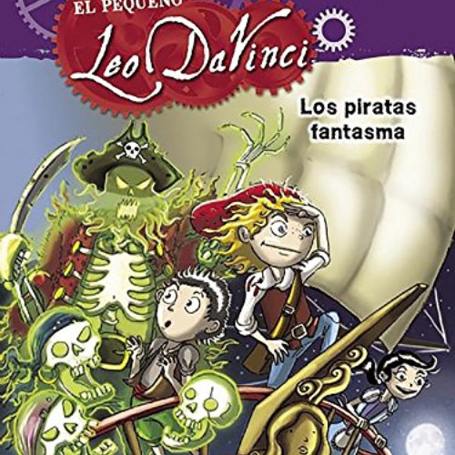 [ACCESS] EPUB 💛 Los piratas fantasma / The Pirate Ghosts (El pequeño Leo da Vinci) (