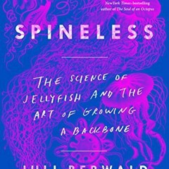 ACCESS PDF 📄 Spineless: The Science of Jellyfish and the Art of Growing a Backbone b