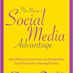 Access PDF 🗃️ The Nurse's Social Media Advantage: How Making Connections and Sharing