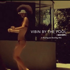 VIBIN BY THE POOL [ MIXTAPE ] ... It Rodrigues Bootleg Mix