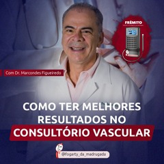 [29] Dr. Marcondes Figueiredo - Como ter melhores resultados no consultório vascular