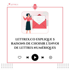 Lettrex.co Explique 5 Raisons De Choisir L'envoi De Lettres Numériques