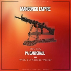 MANGONGO EMPIRE_Trey Trey--Pa Dancehall--x--Wildy B & Kachida Warrior