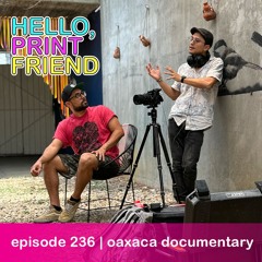 episode 236 : Oaxaca Printmaking Documentary