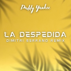 Daddy Yankee - La Despedida (Dimitri Serrano Remix)