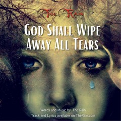 God Shall Wipe Away All Tears From Their Eyes - Nicholas Mazzio - The Rain