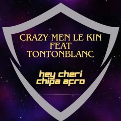Hey Cheri Chipa AFRO ( TontonBlanc & Crazy Men Le Kin ) 2024