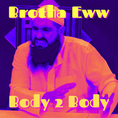 BODY 2 BODY- BROTHA EWW
