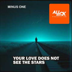 Your love Does not see the stars_Minus One