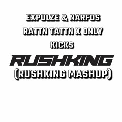 EXPULZE & NARFOS - RATTN TATTN X ONLY KICKS (RUSHKING MASHUP) (FREE DL)