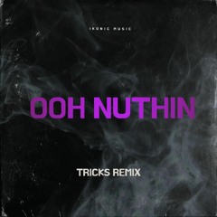 Ooh Nuthin (Tricks Remix)