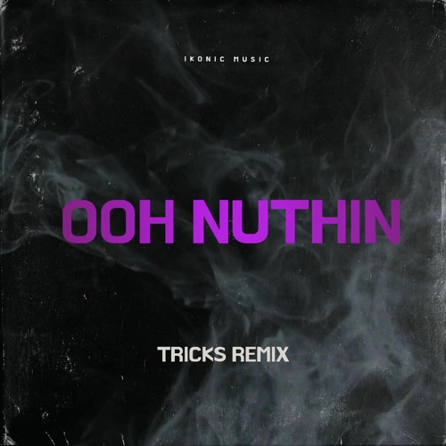 Ooh Nuthin (Tricks Remix)