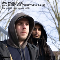 One More Tune #127 w/ Ruffcast (dBnative & Raja) - Rinse France (13.03.22)