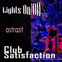 Lights On - Off Satisfaction (electro house club – keep moving! don’t stop!)