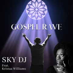 Gospel Rave SKY DJ Feat. KRISTAA WILLIAMS