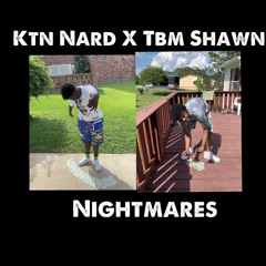 Ktn Nard x Tbm Shawn - Nightmares