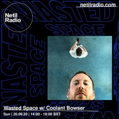 Wasted Space w/ Coolant Bowser - Netil Radio - September 20