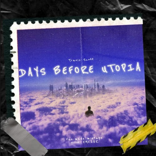 Stream Travis Scott - DAYS BEFORE UTOPIA Complete Mixtape by 372