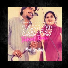 Kan Kar Gall Sun - Amarjot Chamkila X Dxxp