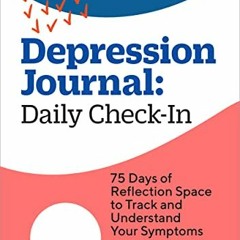 READ EPUB 💙 Depression Journal: Daily Check-In: 75 Days of Reflection Space to Track