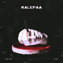 KalePaa - Aria Dipi x EMPI