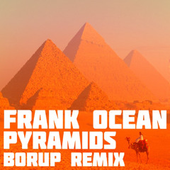 Frank Ocean - Pyramids (BORUP REMIX)