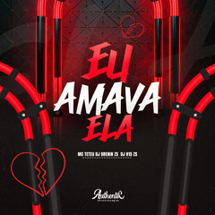 Eu Amava Ela (feat. MC Teteu)