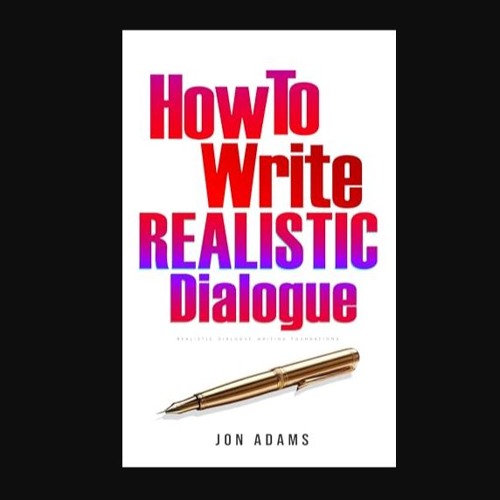 READ [PDF] ⚡ How To Write Realistic Dialogue: Realistic Dialogue Writing Foundations (How To Write