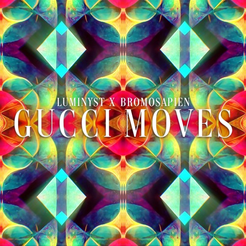 Luminyst & BroMosapien - Gucci Moves