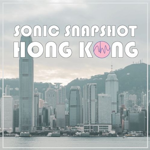 Sonic Snapshot: Hong Kong Sound Library Preview