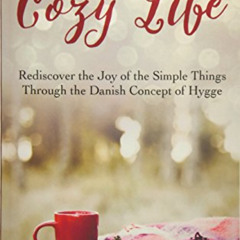 [Read] EBOOK 📧 The Cozy Life: Rediscover the Joy of the Simple Things Through the Da