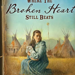 [FREE] PDF 📕 Where the Broken Heart Still Beats: The Story of Cynthia Ann Parker by