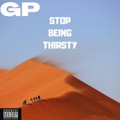Stop Being Thirsty