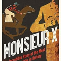 [Access] PDF 📩 Monsieur X: The incredible story of the most audacious gambler in his