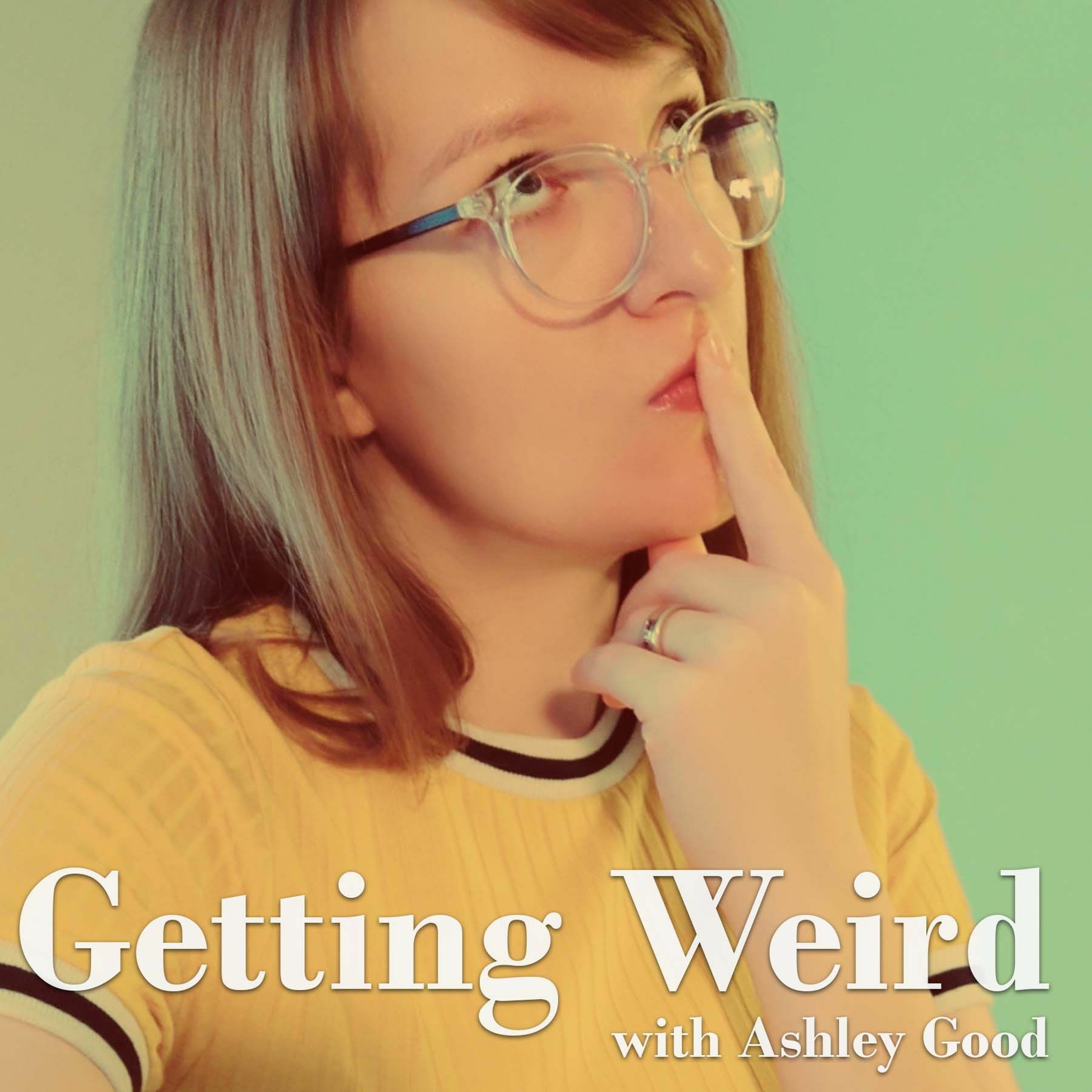 Getting Weird with Ashley Good